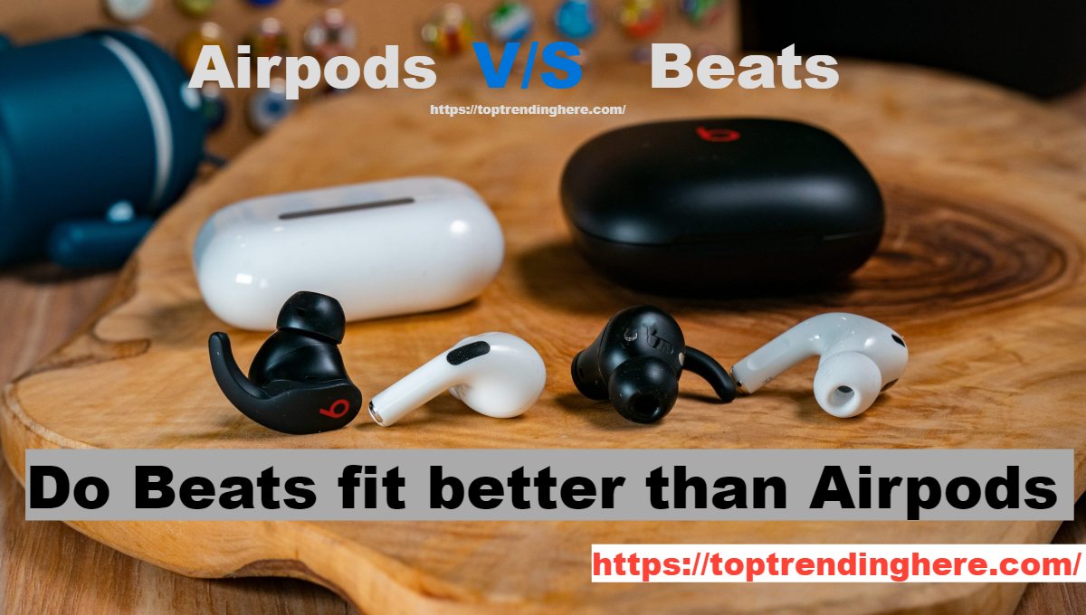 Do Beats fit better than Airpods