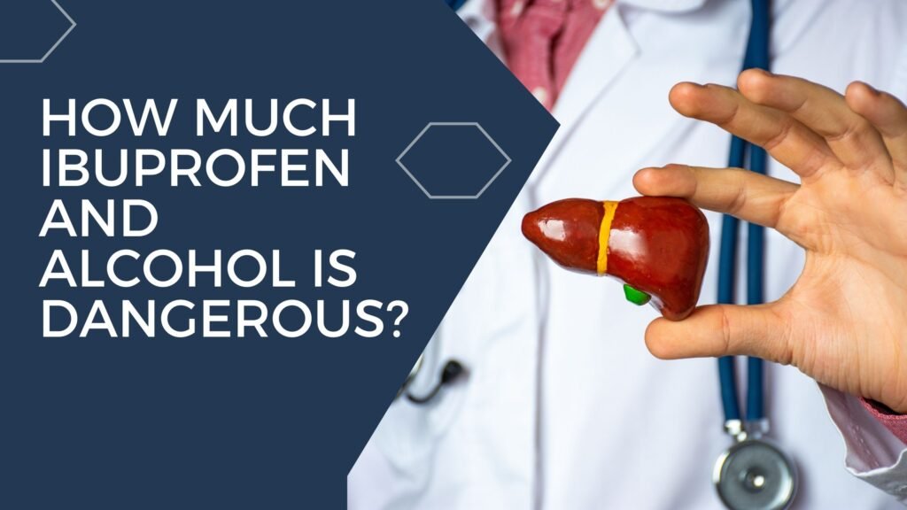 How Much Ibuprofen and Alcohol is Dangerous