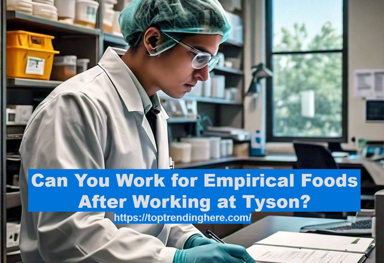 Can You Work for Empirical Foods After Working at Tyson?