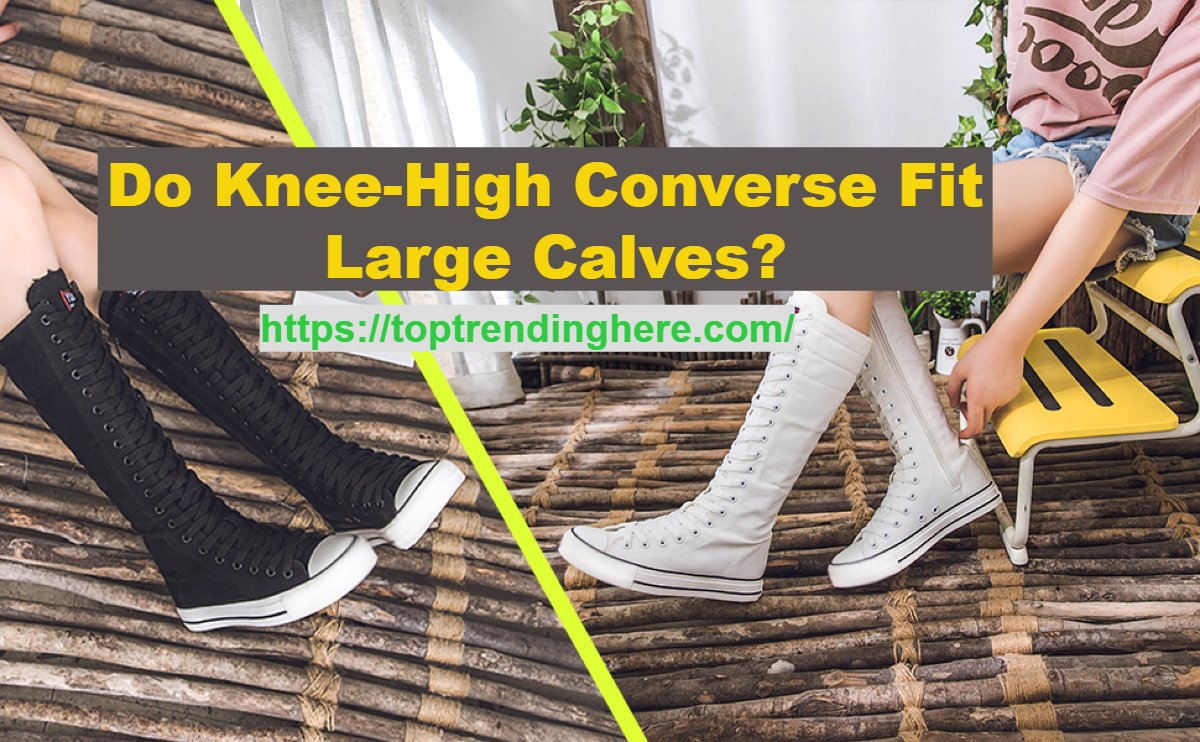 do knee-high converse fit large calves