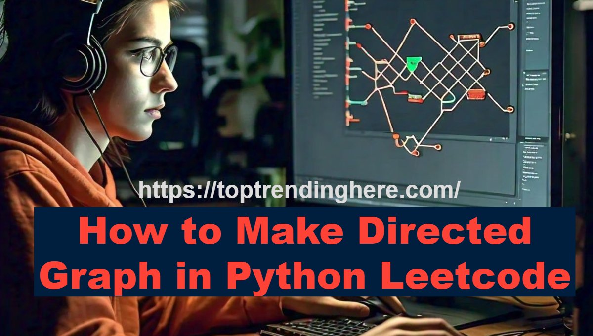 How to make directed graph in Python Leetcode