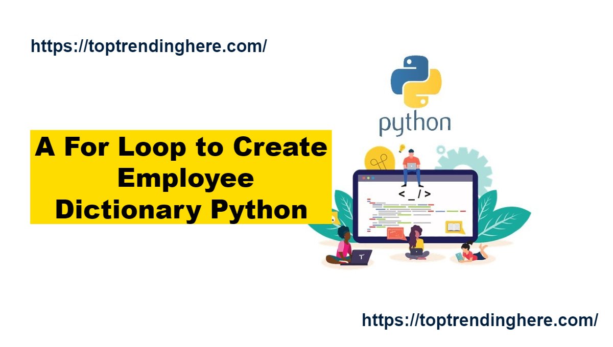 A For Loop to Create Employee Dictionary Python